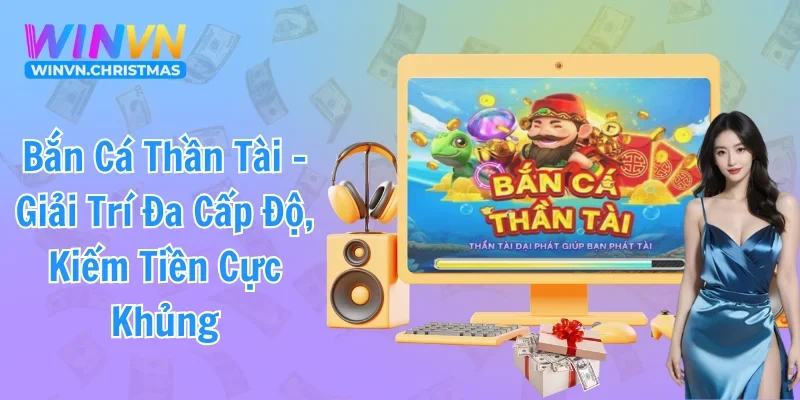 Bắn Cá Thần Tài - Siêu Phẩm Săn Thưởng Đáng Chơi 2025