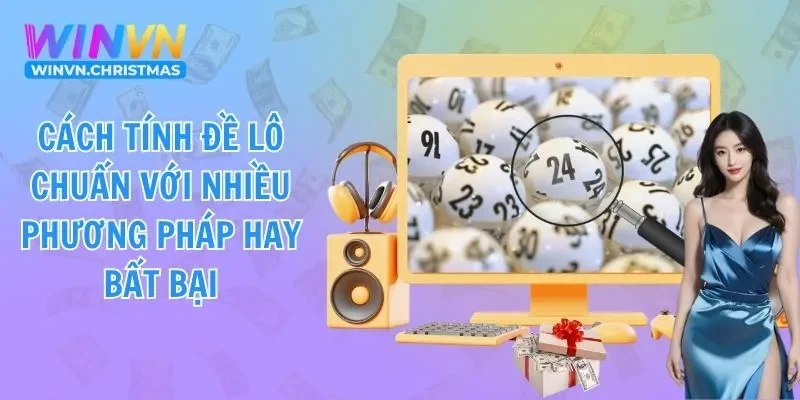 Cách Tính Đề Lô Chuẩn Với Nhiều Phương Pháp Hay Bất Bại