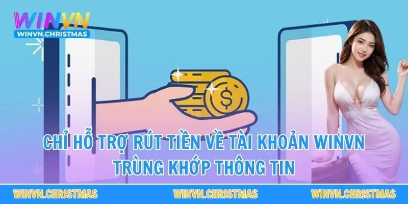 Chỉ hỗ trợ rút tiền về tài khoản WINVN trùng khớp thông tin