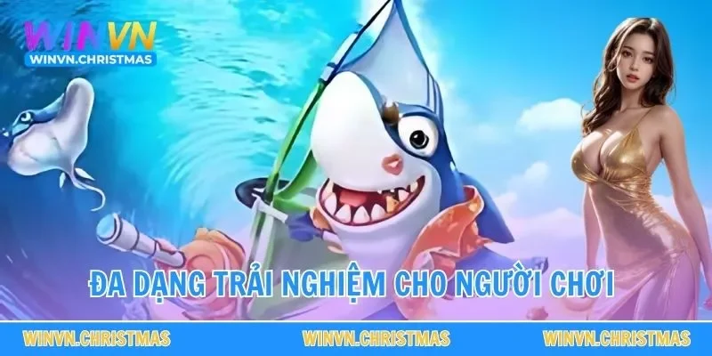 Đa dạng trải nghiệm cho người chơi 