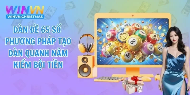 Phương Pháp Tạo Dàn Đề 65 Số Chơi Quanh Năm Kiếm Bội Tiền