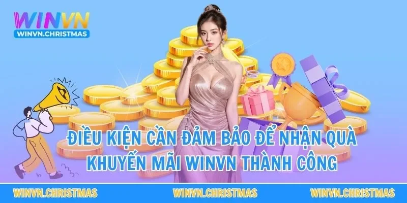 Điều kiện cần đảm bảo để nhận quà khuyến mãi WINVN thành công