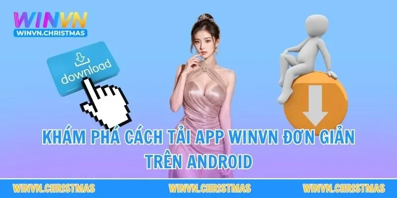 Khám phá cách tải app WINVN đơn giản trên Android