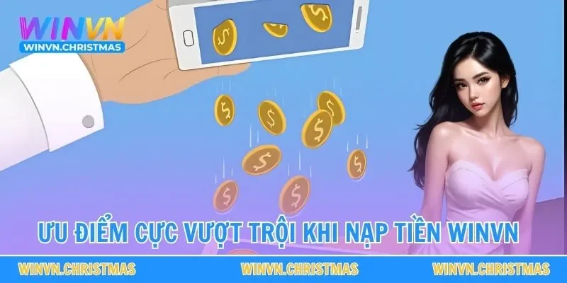 Ưu điểm cực vượt trội khi nạp tiền WINVN